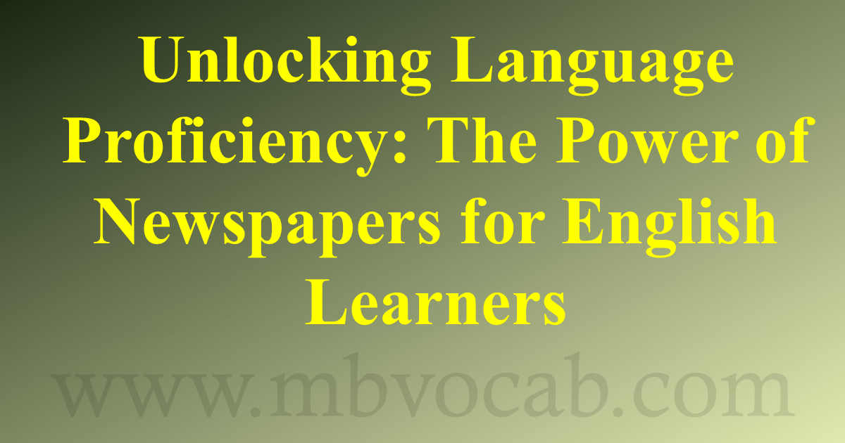 Unlocking Language Proficiency: The Power Of Newspapers For English ...